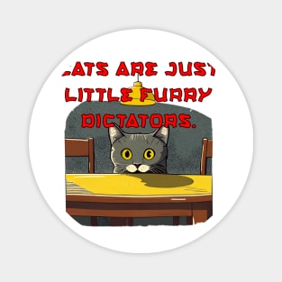 Cats are just little furry dictators. Magnet